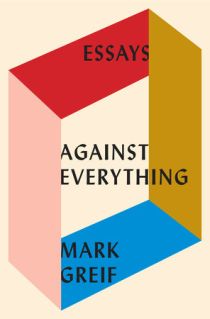 Against Everything by Mark Greif