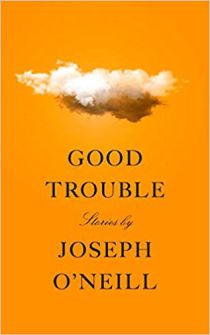 Good Trouble by Joseph O'Neill