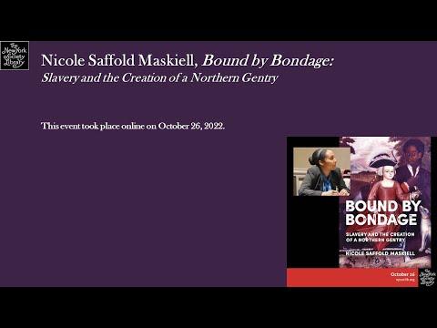 Embedded thumbnail for Nicole Saffold Maskiell, Bound by Bondage: Slavery and the Creation of a Northern Gentry