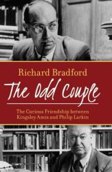 Richard Bradford's The Odd Couple: the Curious Friendship Between Kingsley Amis and Philip Larkin